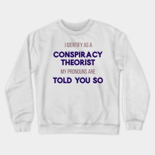 I Identify as a Conspiracy Theorist - Told You So!" Funny Design Crewneck Sweatshirt